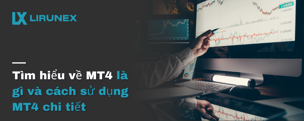 Tìm hiểu về MT4 là gì và cách sử dụng MT4 chi tiết 