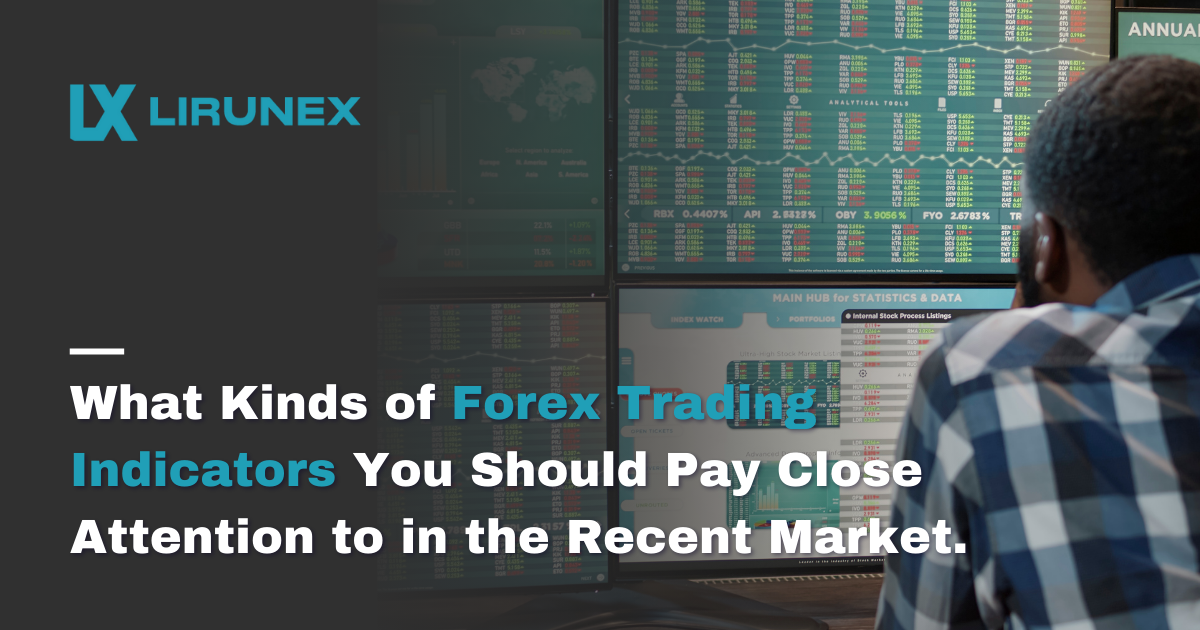 What Kinds of Forex Trading Indicators You Should Pay Close Attention to in the Recent Market
