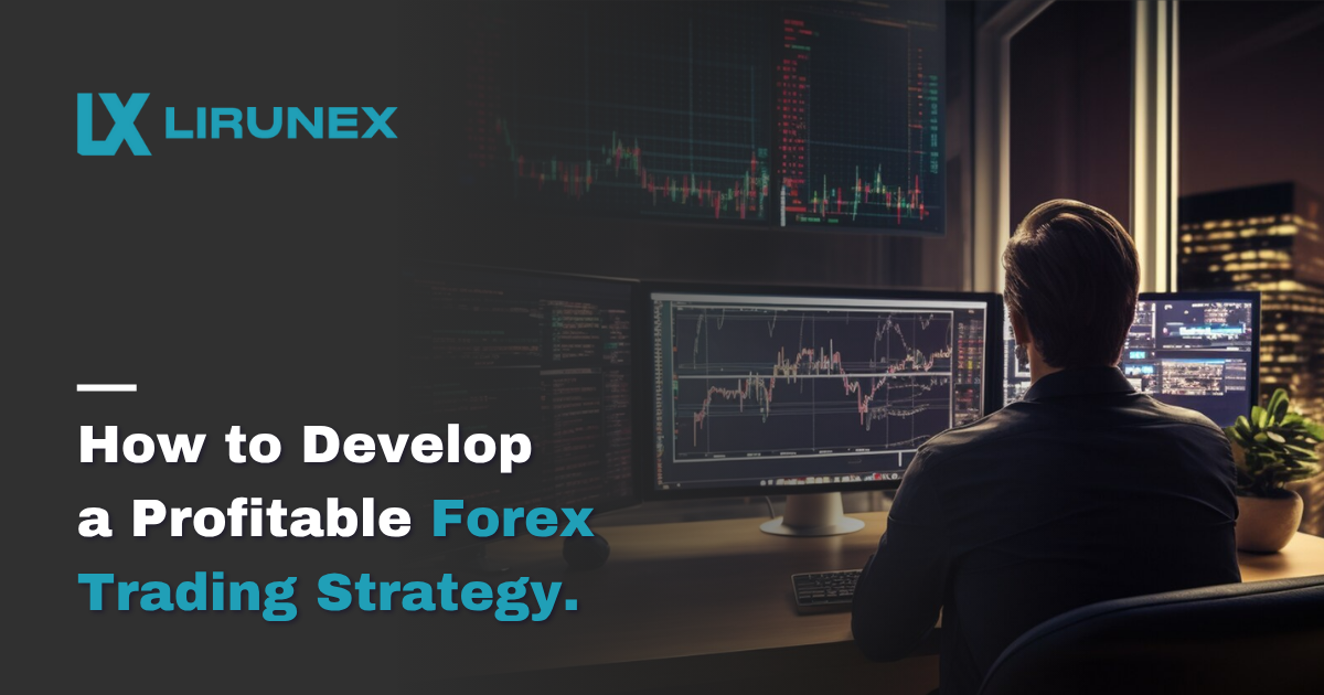 How to Develop a Profitable Forex Trading Strategy
