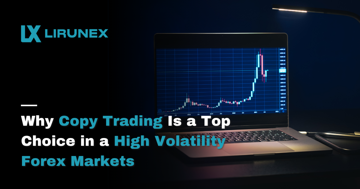 Why Copy Trading Is a Top Choice in a High Volatility Forex Market