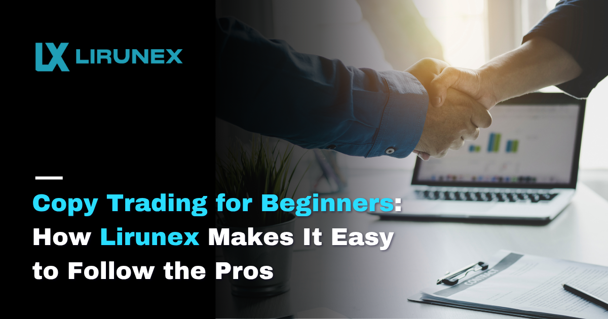 Copy Trading for Beginners: How Lirunex Makes It Easy to Follow the Pros