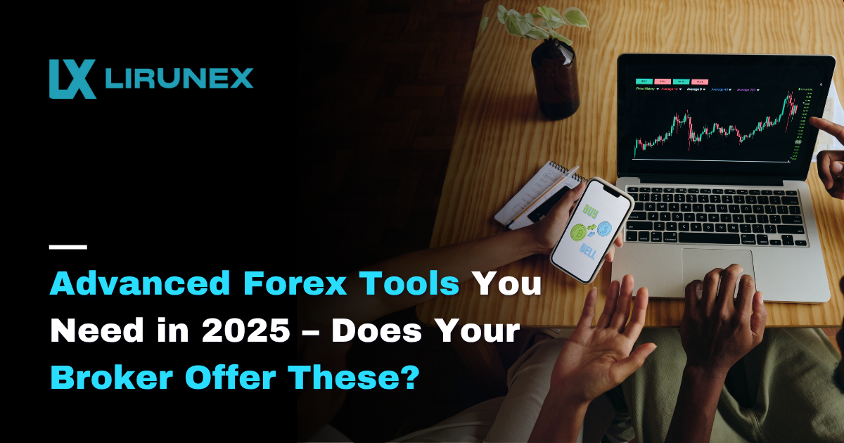 Advanced Forex Tools You Need in 2025 – Does Your Broker Offer These?