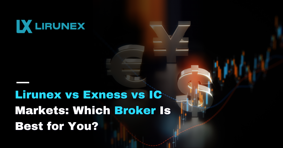 Lirunex vs Exness vs IC Markets: Which Broker Is Best for You?